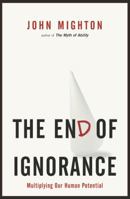 The End of Ignorance: Multiplying Our Human Potential 0676979629 Book Cover