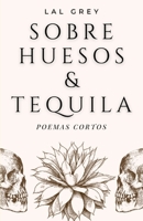 Sobre huesos y tequila: Poemas cortos B08VLWLLS2 Book Cover