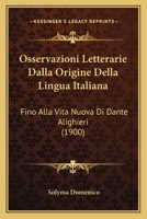Osservazioni Letterarie Dalla Origine Della Lingua Italiana: Fino Alla Vita Nuova Di Dante Alighieri (1900) 1168044650 Book Cover