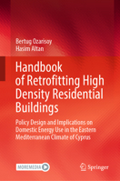 Handbook of Retrofitting High Density Residential Buildings: Policy Design and Implications on Domestic Energy Use in the Eastern Mediterranean Climate of Cyprus 3031118537 Book Cover