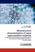 Microstructure characterization of some polycrystalline materials: Preparation and microstructure characterization of some industrial polycrystalline materials by Rietveld method 3838397762 Book Cover