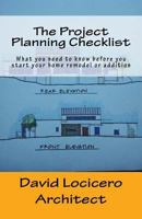 The Project Planning Checklist: What You Need to Know Before You Start Your Home Remodel or Addition 1539594483 Book Cover