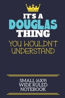 It's A Douglas Thing You Wouldn't Understand Small (6x9) Wide Ruled Notebook: A cute book to write in for any book lovers, doodle writers and budding authors! 1673524389 Book Cover