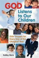 God Listens to Our Children: Kids' Prayers for Every Day of the Liturgical Year 1592761852 Book Cover