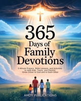 365 Days of Family Devotions: 5-Minute Prayers, Bible Lessons, and Activities to Help Kids, Teens, and Parents Grow Closer to God and to Each Other B0GM6XPR15 Book Cover