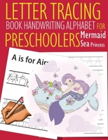 Letter Tracing Book Handwriting Alphabet for Preschoolers Mermaid Sea Princess: Letter Tracing Book -Practice for Kids - Ages 3+ - Alphabet Writing Practice - Handwriting Workbook - Kindergarten - tod 1087312914 Book Cover