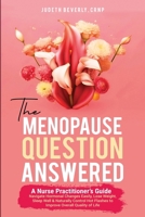 The Menopause Question Answered: A Nurse Practitioner's Guide: Navigate Hormonal Changes Easily, Lose Weight, Sleep Well & Naturally Control Hot Flashes to Improve Overall Quality of Life B0F4YFC6ZL Book Cover