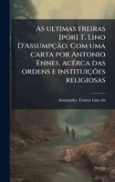 As ultimas freiras [por] T. Lino D'Assumpção. Com uma carta por Antonio Ennes, acÃarca das ordens e instituições religiosas (Portuguese Edition) B0FJVKWTC9 Book Cover