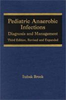 Pediatric Anaerobic Infections Diagnosis and Management, Third Edition, Revised and Expanded 0824706153 Book Cover