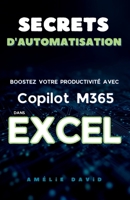Secrets d'Automatisation des Tâches: Boostez votre Productivité avec Copilot M365 dans Excel (French Edition) B0F48PBQK5 Book Cover