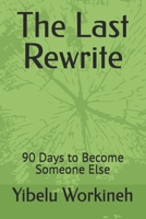The Last Rewrite: 90 Days to Become Someone Else B0H2JFNZVV Book Cover