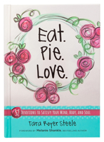 Eat. Pie. Love.: 52 Devotions to Satisfy Your Mind, Body, and Soul 1424559464 Book Cover