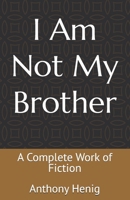 I Am Not My Brother: A Memoir Of Misidentification, Betrayal, and Survival B0G5KBK9F7 Book Cover