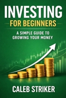 Investing for Beginners: A Simple Guide to Growing Your Money B0GR64XN9W Book Cover
