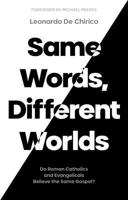 Same Words, Different Worlds: Do Roman Catholics and Evangelicals Believe the Same Gospel? 1789743605 Book Cover
