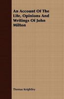 An Account Of The Life, Opinions And Writings Of John Milton: With An Introduction To Paradise Lost 117909851X Book Cover