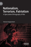 Nationalism, Terrorism, Patriotism: A Speculative Ethnography of War 3030826643 Book Cover