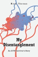 My Disentanglement: An AVM Survivor's Story 1638744319 Book Cover