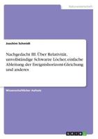 Nachgedacht III. �ber Relativit�t, unvollst�ndige Schwarze L�cher, einfache Ableitung der Ereignishorizont-Gleichung und anderes 3668276196 Book Cover
