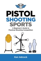 Pistol Shooting Sports: A Beginner's Guide to Practical Shooting Competition 1735053139 Book Cover