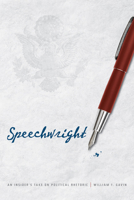 Speechwright: An Insider's Take on Political Rhetoric 1611860172 Book Cover