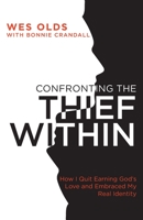 Confronting the Thief Within: How I Quit Earning God's Love and Embraced My Real Identity 1953495532 Book Cover