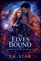 The Elves Bound: The walls have fallen. Now come the consequences.: Chronicles of the Veil BOOK 2 (The Half Breed series) B0GMXLJ33C Book Cover