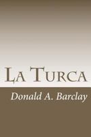 La Turca: A Historical Drama in Three Acts 1478298251 Book Cover