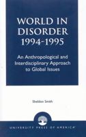 World in Disorder 1994-1995: An Anthropological and Interdisciplinary Approach to Global Issues 0819197203 Book Cover