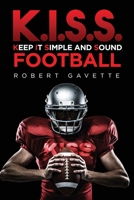 K.I.S.S. Football: Keep it Simple and Sound 1524513989 Book Cover