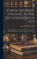 Zasius Und Seine Stellung in Der Rechtswissenschaft: Rede, Gehalten Zur Übergabe Des Prorektorats an Der Albert-Ludwigs-Universität Zu Freiburg Am 13. Mai 1903 1021703222 Book Cover