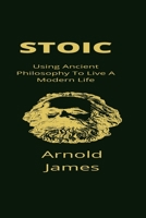 Stoic: Using Ancient Philosophy To Live A Modern Life B09YVSCP1T Book Cover
