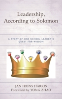 Leadership, According to Solomon: A Story of One School Leader's Quest for Wisdom 1475830114 Book Cover