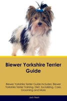 Biewer Yorkshire Terrier Guide Biewer Yorkshire Terrier Guide Includes: Biewer Yorkshire Terrier Training, Diet, Socializing, Care, Grooming, Breeding and More 1395863474 Book Cover