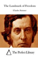 The Landmark of Freedom. Speech of Hon. Charles Sumner 127561020X Book Cover