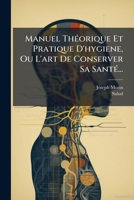 Manuel Théorique Et Pratique D'hygiene, Ou L'art De Conserver Sa Santé... 1271703165 Book Cover