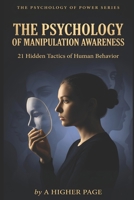 The Psychology Of Manipulation Awareness: 21 Hidden Tactics of Human Behavior (The Psychology of Power Series) B0HFKHBMR8 Book Cover