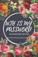 WTH Is My Password: password book, password log book and internet password organizer, alphabetical password book, Logbook To Protect Usernames and ... notebook: passwords notebook small 6x9 in noteboo 1676696008 Book Cover