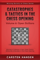 Catastrophes & Tactics in the Chess Opening - Volume 6: Open Sicilians: Winning in 15 Moves or Less: Chess Tactics, Brilliancies & Blunders in the Chess Opening 1521898030 Book Cover