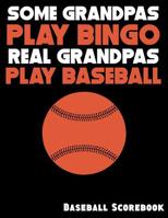 Some Grandpas Play Bingo Real Grandpas Play Baseball: Baseball Scorebook with 100 Scoring Sheets 1093397764 Book Cover