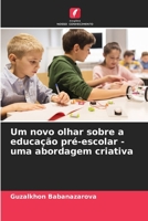 Um novo olhar sobre a educação pré-escolar - uma abordagem criativa (Portuguese Edition) B0CJKTR5K5 Book Cover