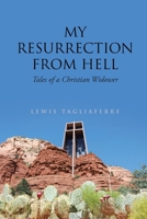 My Resurrection from Hell: Tales of a Christian Widower 1098000676 Book Cover