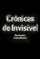 Crônicas do Invisível: Revelando o Extraordinário (Portuguese Edition) B0CZWQQFBV Book Cover