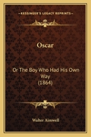 Oscar: OR The Boy Who Had His Own Way 1519407068 Book Cover