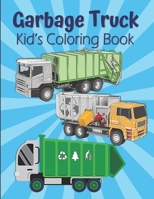 Garbage Truck Kid’s Coloring Book: Dump Trucks Coloring Book For Kids Ages 4-8, Dumpsters Coloring Book For Boys And Girls B08C3MT5N5 Book Cover