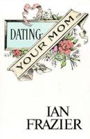 Dating Your Mom 0374524823 Book Cover