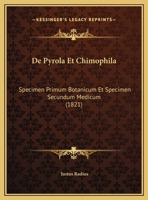 De Pyrola Et Chimophila: Specimen Primum Botanicum Et Specimen Secundum Medicum (1821) 1160409277 Book Cover