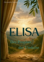 Elisa: Der Prophet der Umkehr (German Edition) 3769397932 Book Cover