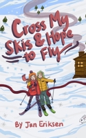 Cross My Skis and Hope to Fly B0B1DZCXNZ Book Cover