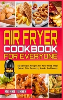 Air Fryer Cookbook for Everyone: 50 Delicious Recipes For Your Fried Meal (Meat, Fish, Desserts, Snacks And More) 1914359380 Book Cover